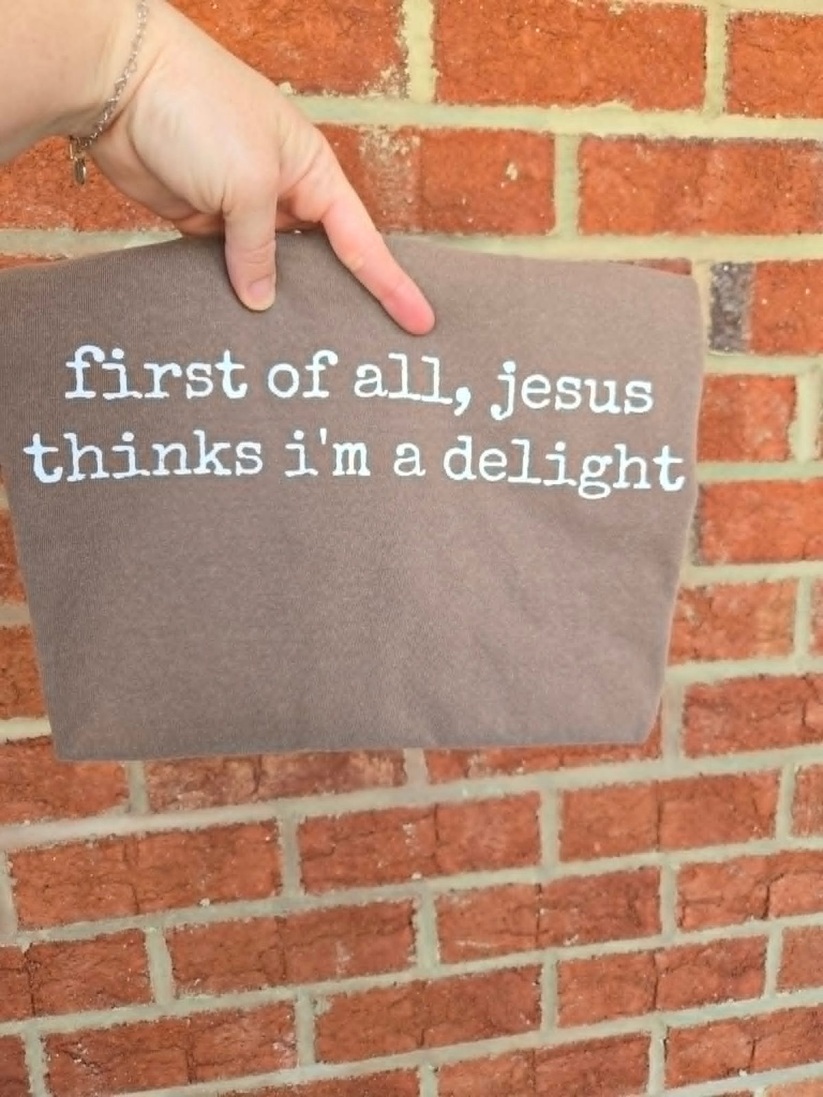 First Of All Jesus Thinks I'm A Delight